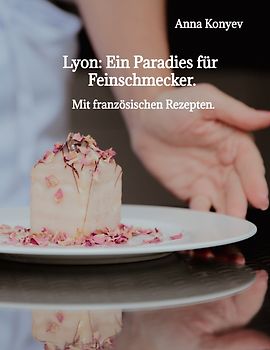 Lyon: Ein Paradies für Feinschmecker.