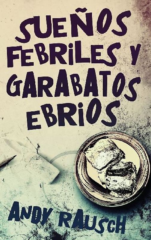 Sueños febriles y garabatos ebrios