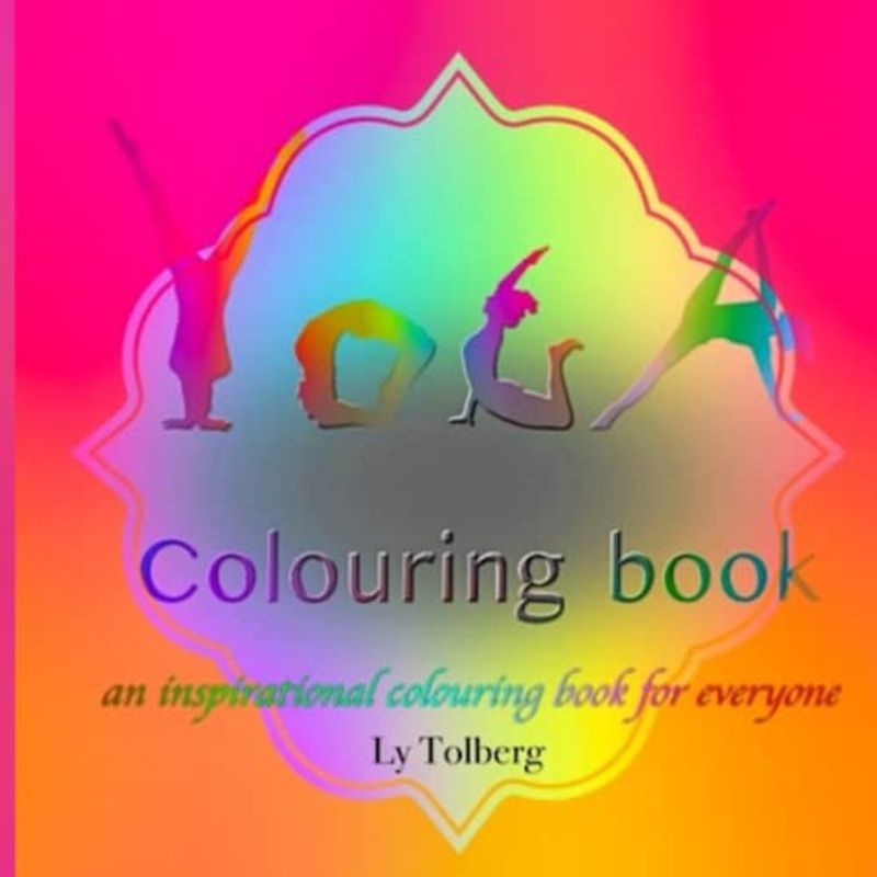 YOGA COLOURING BOOK: An Inspirational colouring book for everyone!