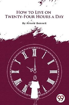 How to Live on Twenty-Four Hours a Day