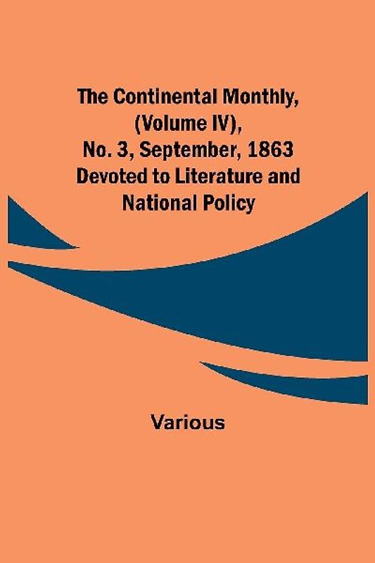 The Continental Monthly, (Volume IV), No. 3, September, 1863; Devoted to Literature and National Policy.