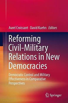 Reforming Civil-Military Relations in New Democracies