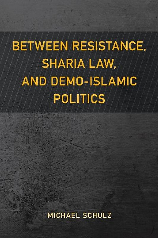 Between Resistance, Sharia Law, and Demo-Islamic Politics