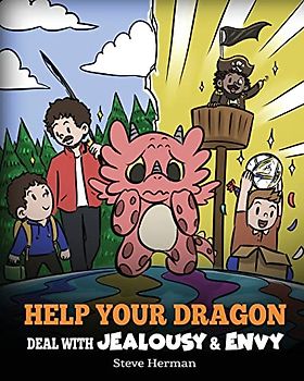 Help Your Dragon Deal with Jealousy and Envy: A Story About Handling Envy and Jealousy (My Dragon Books, Band 53)