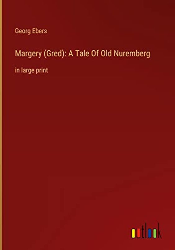 Margery (Gred): A Tale Of Old Nuremberg: in large print