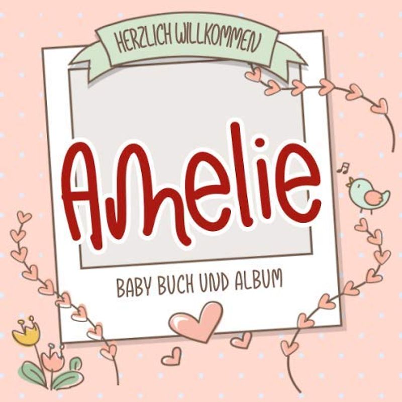 Herzlich Willkommen Amelie - Baby Buch und Album: Personalisiertes Babybuch und Babyalbum, Geschenk zu Schwangerschaft und Geburt, Baby Name auf dem Cover
