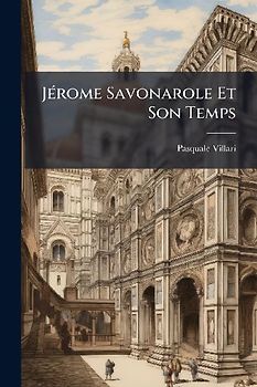 JÃ(c)rome Savonarole Et Son Temps