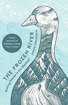 The Frozen River: Seeking Silence in the Himalaya