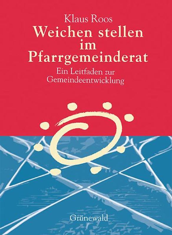 Weichen stellen im Pfarrgemeinderat. Ein Leitfaden zur Gemeindeentwicklung