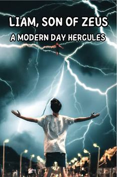 The Chronicles of Liam: Son of Zeus, A Modern-Day Hercules