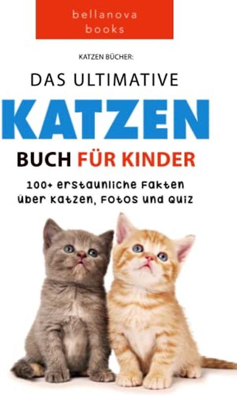 Katzen Bücher: Das Ultimative Katzen-Buch für Kinder: 100+ erstaunliche Fakten, Fotos, Quiz und Wortsuche Puzzle (Tierfaktenbücher für Kinder)