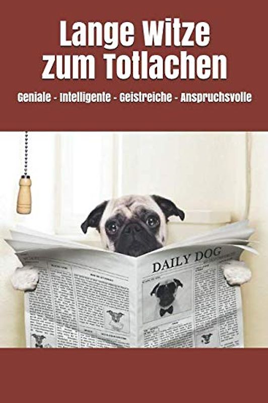 Lange Witze zum Totlachen: Geniale - Intelligente – Geistreiche - Anspruchsvolle