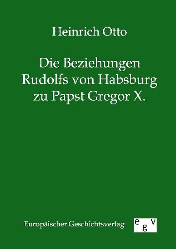 Die Beziehungen Rudolfs von Habsburg zu Papst Gregor X.