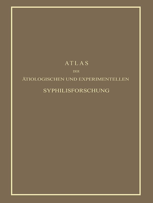 Atlas der Ätiologischen und Experimentellen Syphilisforschung