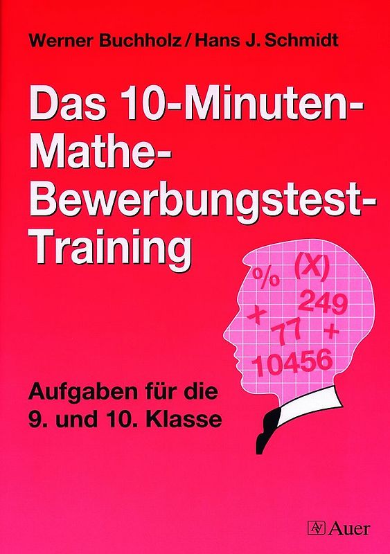 Das 10-Minuten-Mathe-Bewerbungstest-Training. Aufgaben für die 9. und 10. Klasse