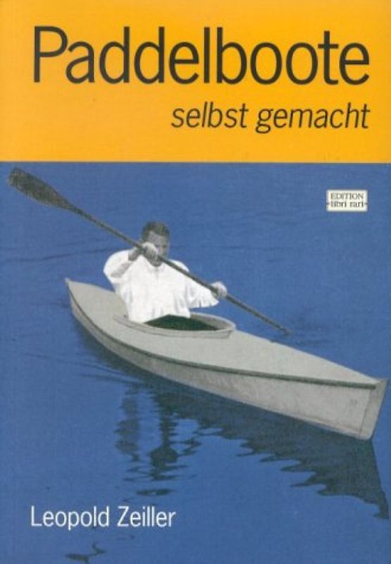 Paddelboote selbst gemacht. Anleitung zum Bau von Ein- und Zweisitzer-Scharpie-Kanus in verschiedener Ausführung mit 5 Modellbogen