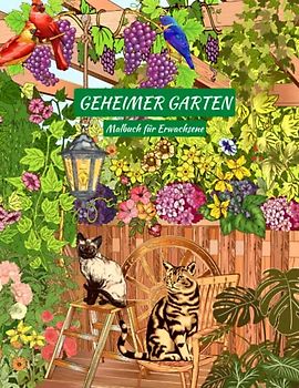 Geheimer Garten Malbuch für Erwachsene: schöne Bilder mit Blumen, Vögeln, Schmetterlingen und Tieren aus dem magischen Garten, ein Buch zum Entspannen
