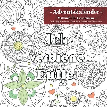 Adventskalender: Malbuch für Erwachsene für Erfolg, Wohlstand, finanzielle Freiheit und Motivation: 24 Ausmalbilder mit inspirierenden Affirmationen ... befreite Beziehung zu Geld - schönes Geschenk