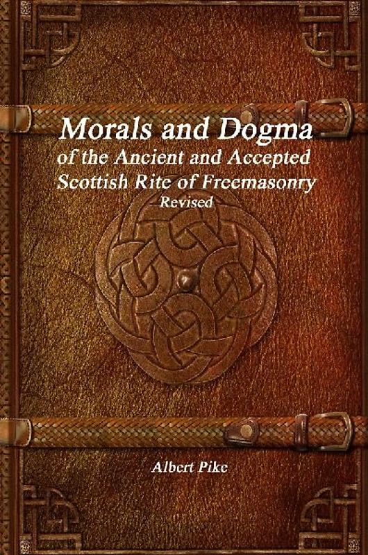 Morals and Dogma of the Ancient and Accepted Scottish Rite of Freemasonry Revised