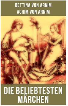 Die beliebtesten Märchen von Bettina von Arnim