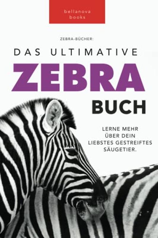 Zebras: Das Ultimative Zebrabuch für Kinder: 100+ Erstaunliche Zebra Fakten, Fotos, Quiz + mehr: 100+ erstaunliche Fakten über Zebras, Fotos, Quiz und Mehr (Tierbücher Für Kinder, Band 5)