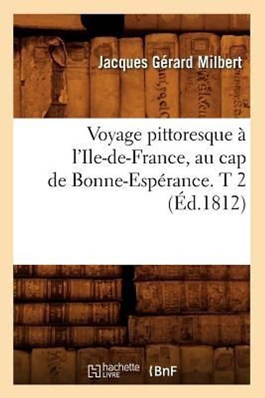 Voyage Pittoresque À l'Ile-De-France, Au Cap de Bonne-Espérance. T 2 (Éd.1812)