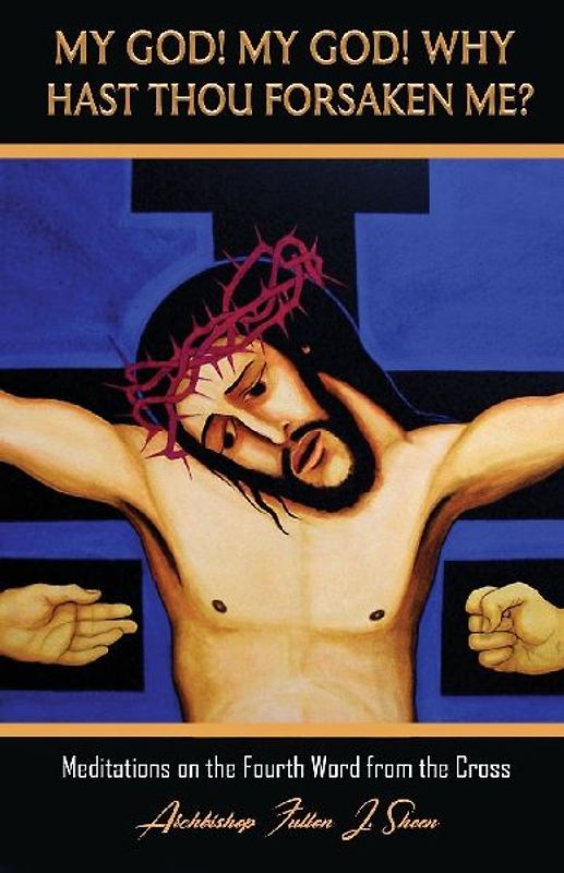 My God!  My God!  Why Hast Thou Forsaken Me?