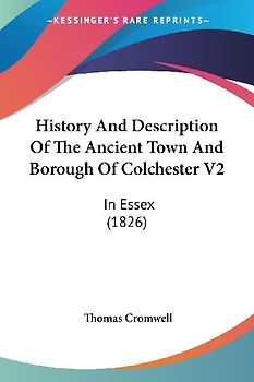 History And Description Of The Ancient Town And Borough Of Colchester V2
