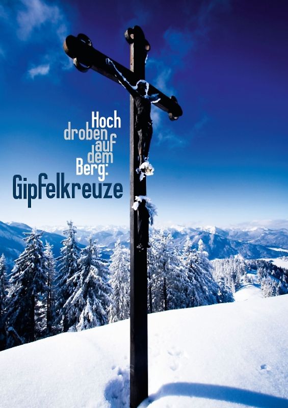 Hoch oben auf dem Berg: Gipfelkreuze (Posterbuch DIN A4 hoch)