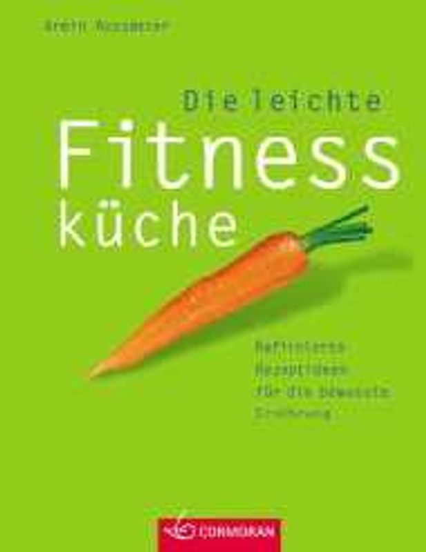 Die leichte Fitnessküche. Raffinierte Rezeptideen für die bewusste Ernährung