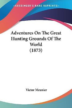 Adventures On The Great Hunting Grounds Of The World (1873)