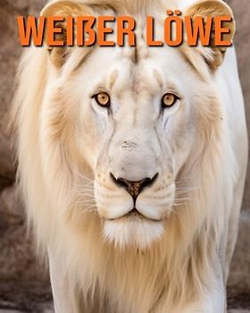 Weißer Löwe: Buch mit lustigen Fakten für Kinder mit tollen Fotos