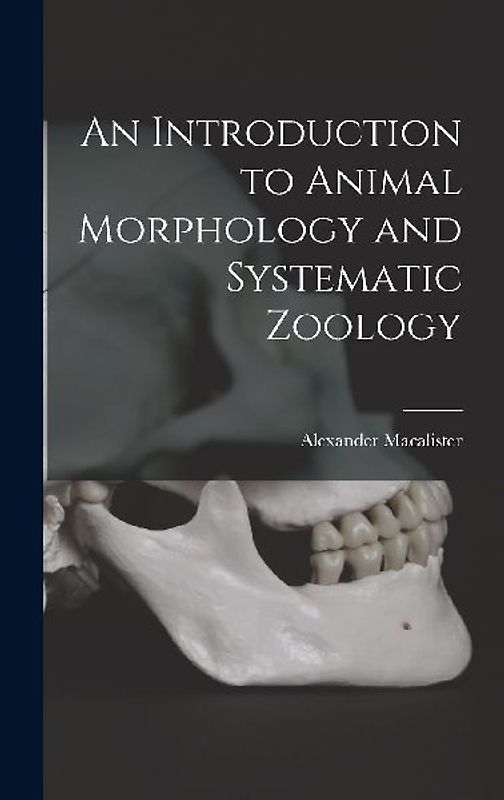 An Introduction to Animal Morphology and Systematic Zoology