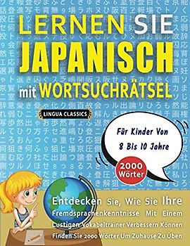 LERNEN SIE JAPANISCH MIT WORTSUCHRÄTSEL FÜR KINDER VON 8 BIS 10 JAHRE - Entdecken Sie, Wie Sie Ihre Fremdsprachenkenntnisse Mit Einem Lustigen ... - Finden Sie 2000 Wörter Um Zuhause Zu Üben