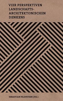 Vier Perspektiven landschaftsarchitektonischen Denkens