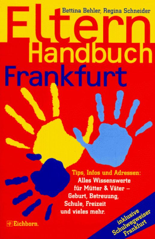 Das Elternhandbuch Frankfurt. Tips, Informationen und Andressen: Alles Wissenswerte für Mütter und Väter