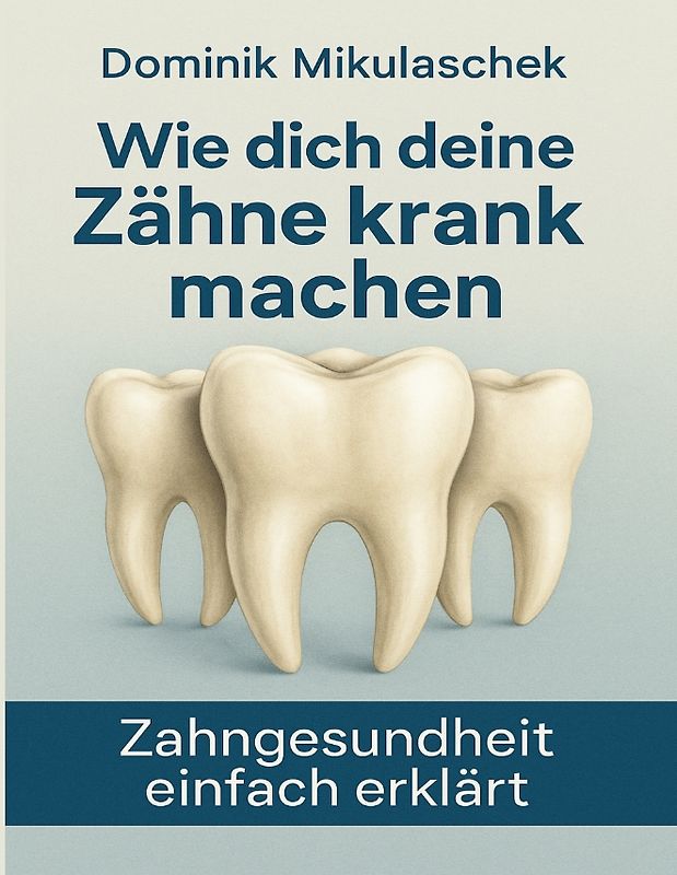 Wie dich deine Zähne kranken machen