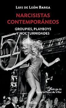 Narcisistas contemporáneos : groupies, playboys y nocturnidades