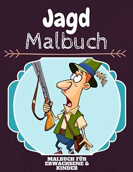 Jagd Malbuch: HOHE QUALITÄT: Lustiges Jagd Malbuch für Kinder Und Erwachsene: Süßes Jagd-Malbuch für Kinder und Kleinkinder-Spaß Designs für Jungen und Mädchen (Vorschule)
