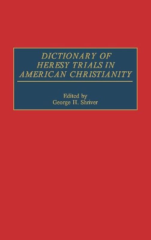 Dictionary of Heresy Trials in American Christianity