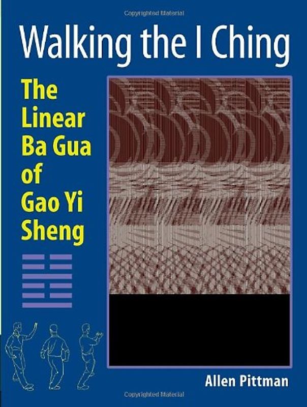 Walking the I Ching: The Linear Ba Gua of Gao Yi Sheng