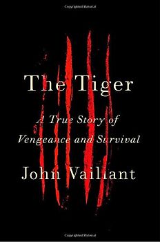 The Tiger: A True Story of Vengeance and Survival (Borzoi Books) - John Vaillant