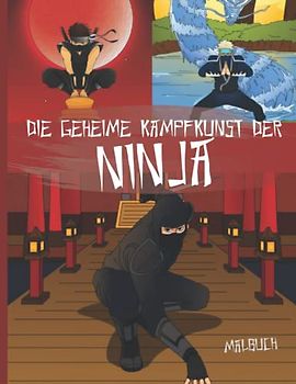 DIE GEHEIME KAMPFKUNST DER NINJA Malbuch: 50 coole Motive aus der Welt der Ninja sorgen für viel Spaß beim Ausmalen. Begleite die sagenumwobenen Ninja ... Für Kinder ab 6 Jahren und Jugendliche.