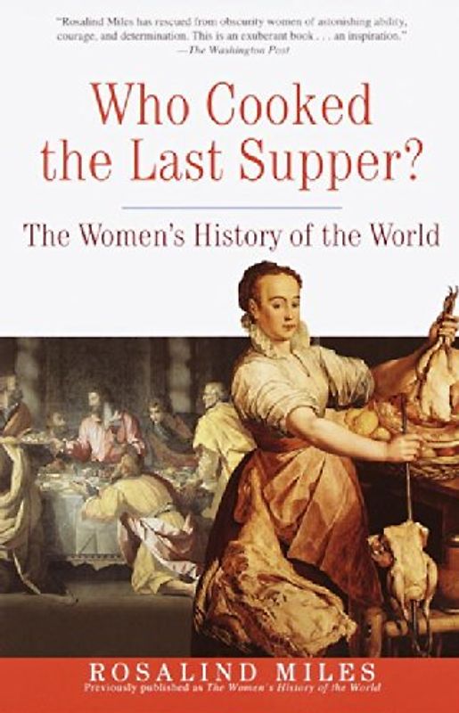 Who Cooked the Last Supper?: The Women's History of the World - Rosalind Miles