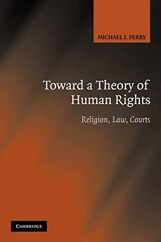 Toward a Theory of Human Rights: Religion, Law, Courts