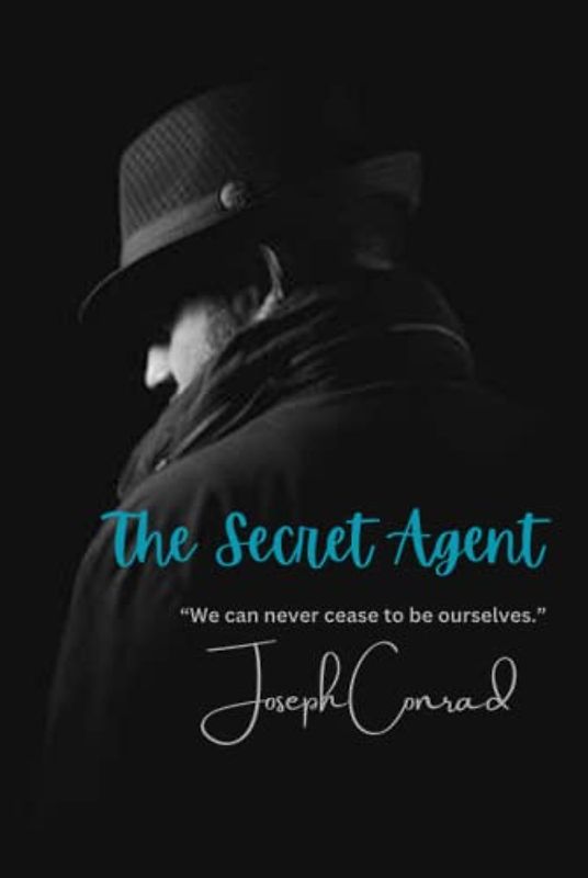 The Secret Agent: “We can never cease to be ourselves.”