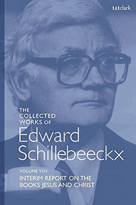 The Collected Works of Edward Schillebeeckx Volume 8: Interim Report on the Books "Jesus" and "Christ" (Edward Schillebeeckx Collected Works)