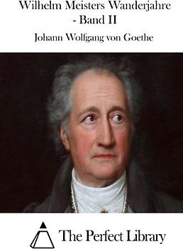 Wilhelm Meisters Wanderjahre - Band II (Perfect Library, Band 2)