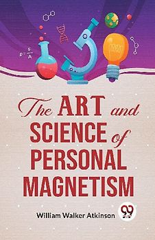 The Art And Science Of Personal Magnetism