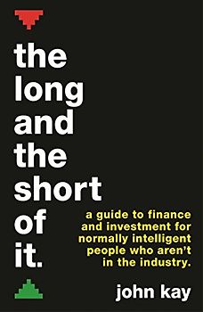 The Long and the Short of It (International edition): A guide to finance and investment for normally intelligent people who aren’t in the industry